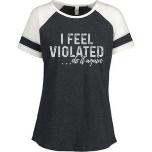 I Feel Violated Do It Again Enza Ladies Jersey Colorblock Tee