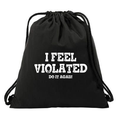 I Feel Violated Do It Again Drawstring Bag