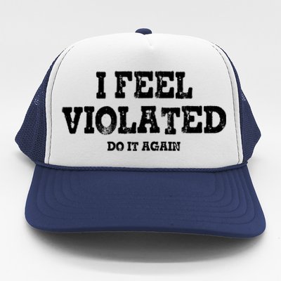 I Feel Violated Do It Again Trucker Hat