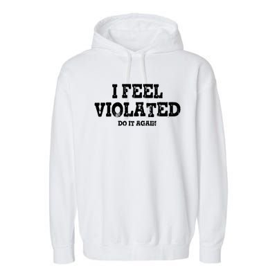 I Feel Violated Do It Again Garment-Dyed Fleece Hoodie