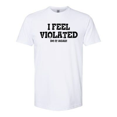 I Feel Violated Do It Again Softstyle CVC T-Shirt