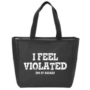 I Feel Violated Do It Again Zip Tote Bag