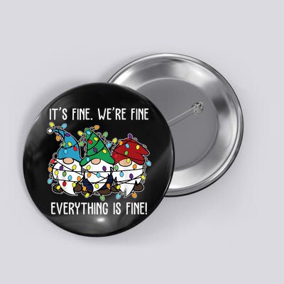 Its Fine Were Fine Everything Is Fine Gnome Funny Christmas Button