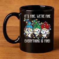 Its Fine Were Fine Everything Is Fine Gnome Funny Christmas 11oz C Handle Ceramic Mug