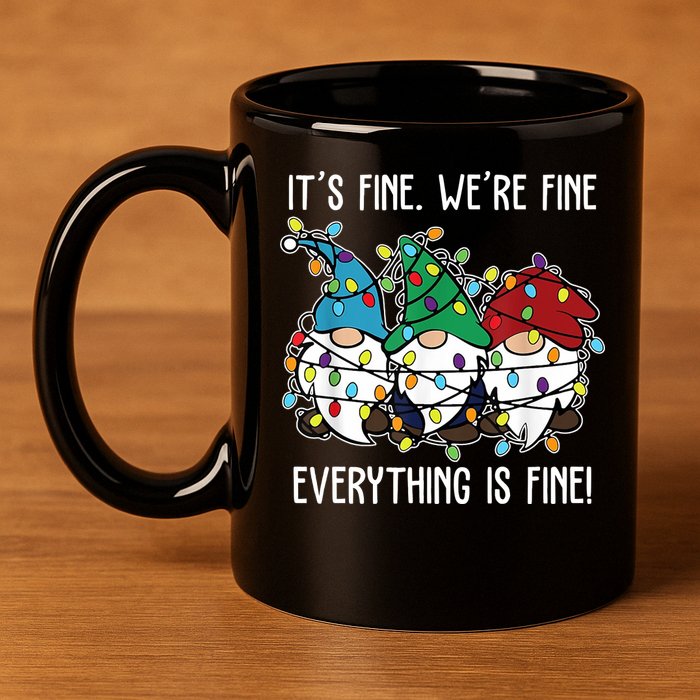 Its Fine Were Fine Everything Is Fine Gnome Funny Christmas 11oz C Handle Ceramic Mug