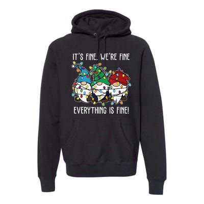 Its Fine Were Fine Everything Is Fine Gnome Funny Christmas Premium Hoodie