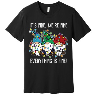 Its Fine Were Fine Everything Is Fine Gnome Funny Christmas Premium T-Shirt