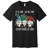 Its Fine Were Fine Everything Is Fine Gnome Funny Christmas Premium T-Shirt