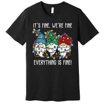 Its Fine Were Fine Everything Is Fine Gnome Funny Christmas Premium T-Shirt