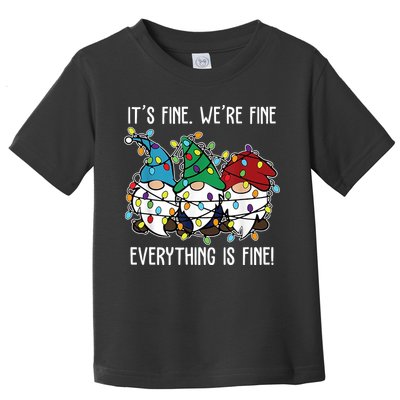Its Fine Were Fine Everything Is Fine Gnome Funny Christmas Toddler T-Shirt