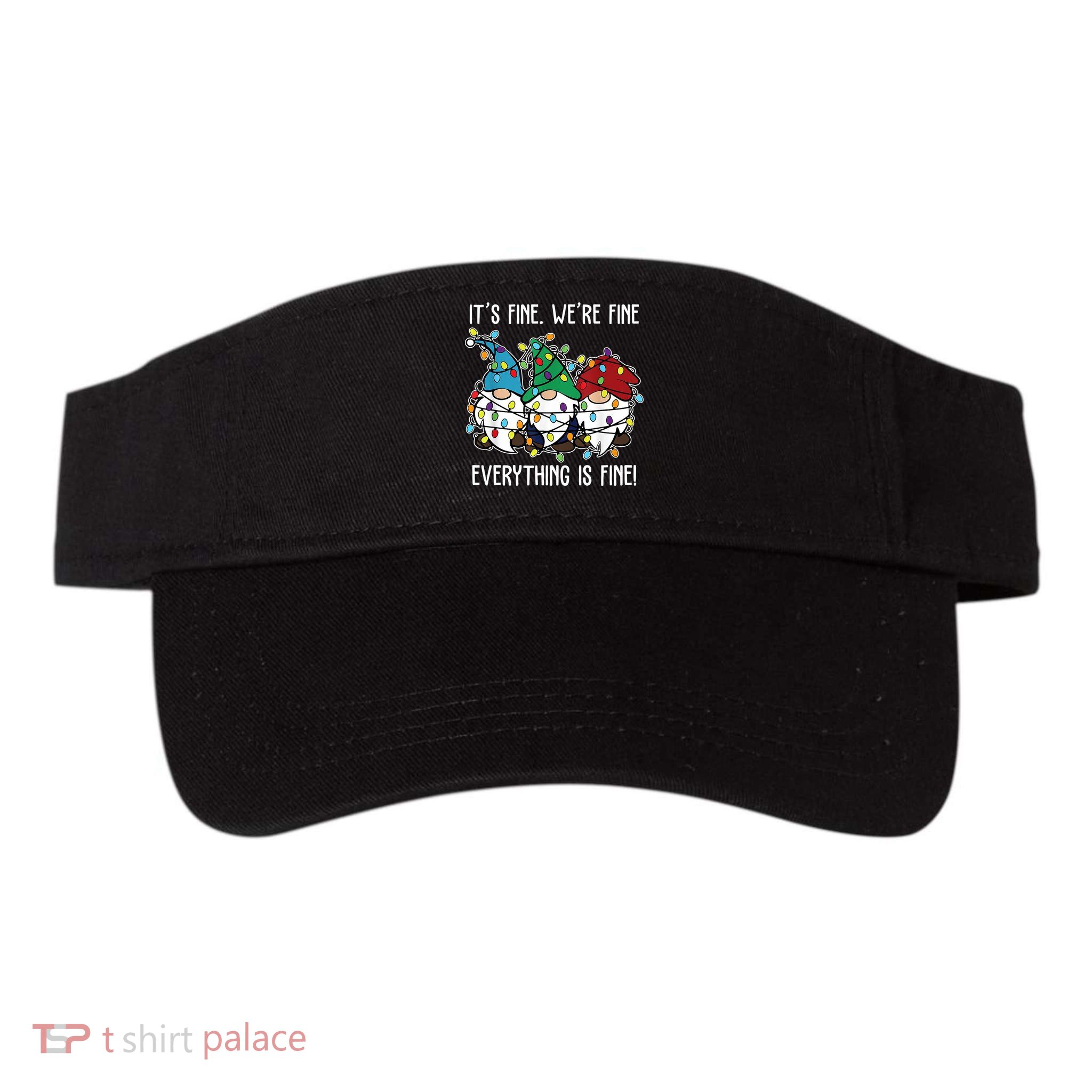Its Fine Were Fine Everything Is Fine Gnome Funny Christmas Visor
