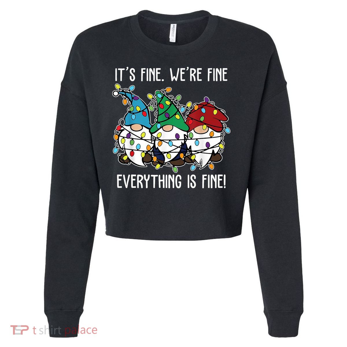 Its Fine Were Fine Everything Is Fine Gnome Funny Christmas Cropped Pullover Crew