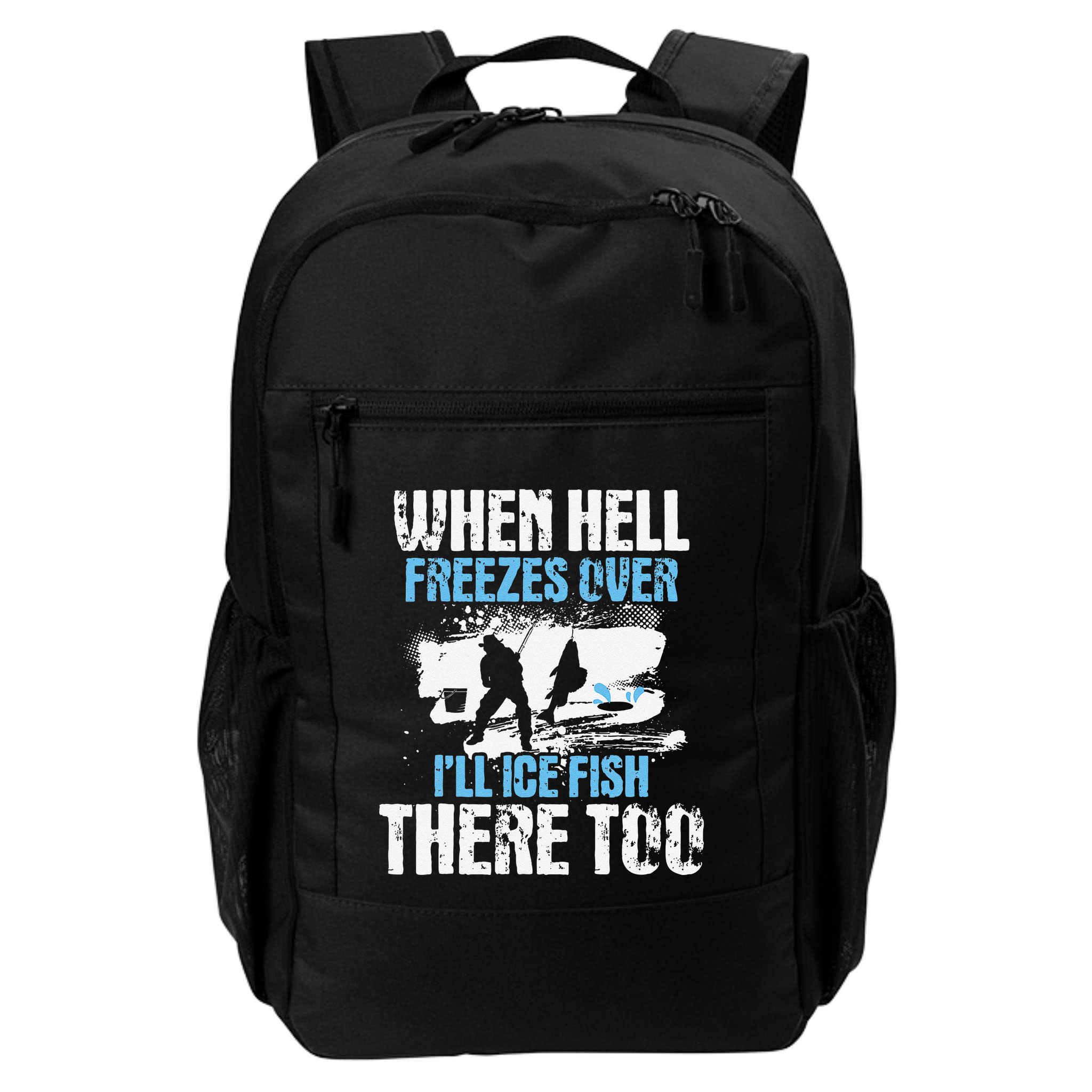 Ice Fishing When Hell Freezes Over ILl Ice Fish There Too Backpack