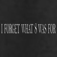 I Forget What 8 Was For Tumbler