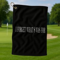 I Forget What 8 Was For Golf Towel