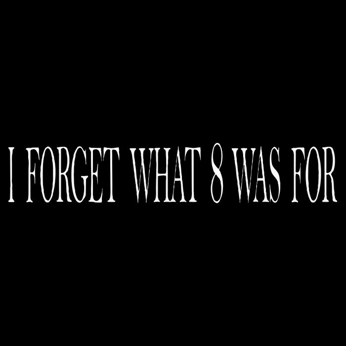 I Forget What 8 Was For Toddler T-Shirt
