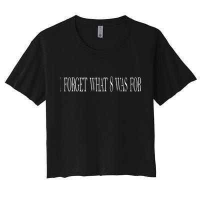I Forget What 8 Was For Crop Top