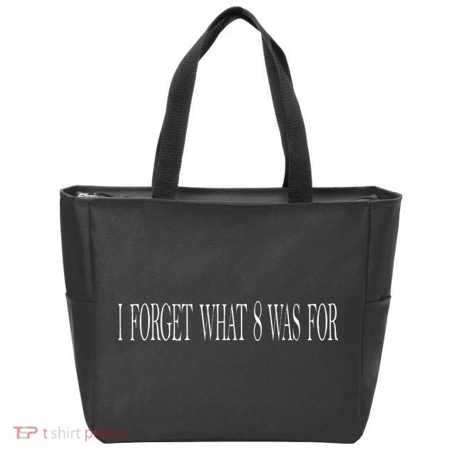 I Forget What 8 Was For Zip Tote Bag