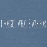 I Forget What 8 Was For Garment-Dyed Sweatshirt