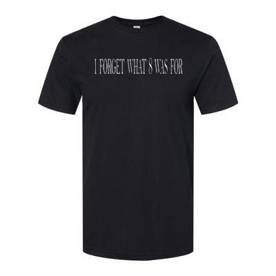 I Forget What 8 Was For Softstyle® CVC T-Shirt