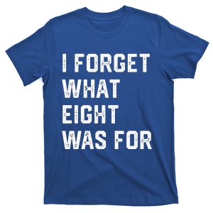 I Forget What 8 Was For T-Shirt