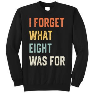 I Forget What 8 Was For Sweatshirt