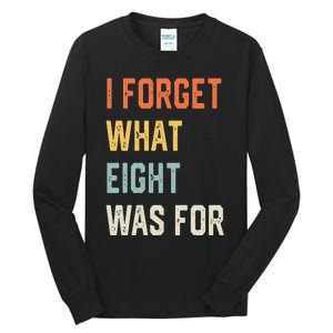 I Forget What 8 Was For Tall Long Sleeve T-Shirt