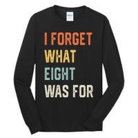 I Forget What 8 Was For Tall Long Sleeve T-Shirt