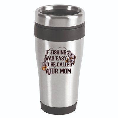 If Fishing Was Easy It'd Be Called Your Mom Funny Fish Meme Gift 16oz Travel Tumbler