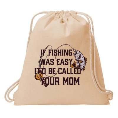 If Fishing Was Easy It'd Be Called Your Mom Funny Fish Meme Gift Drawstring Bag