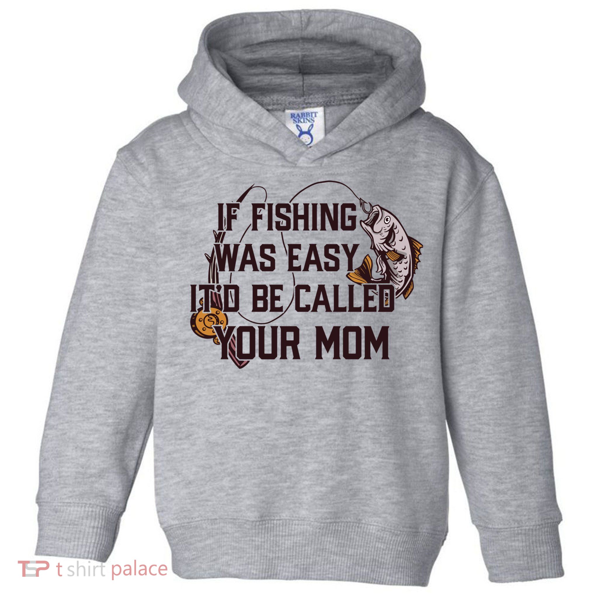 If Fishing Was Easy It'd Be Called Your Mom Funny Fish Meme Gift Toddler Hoodie