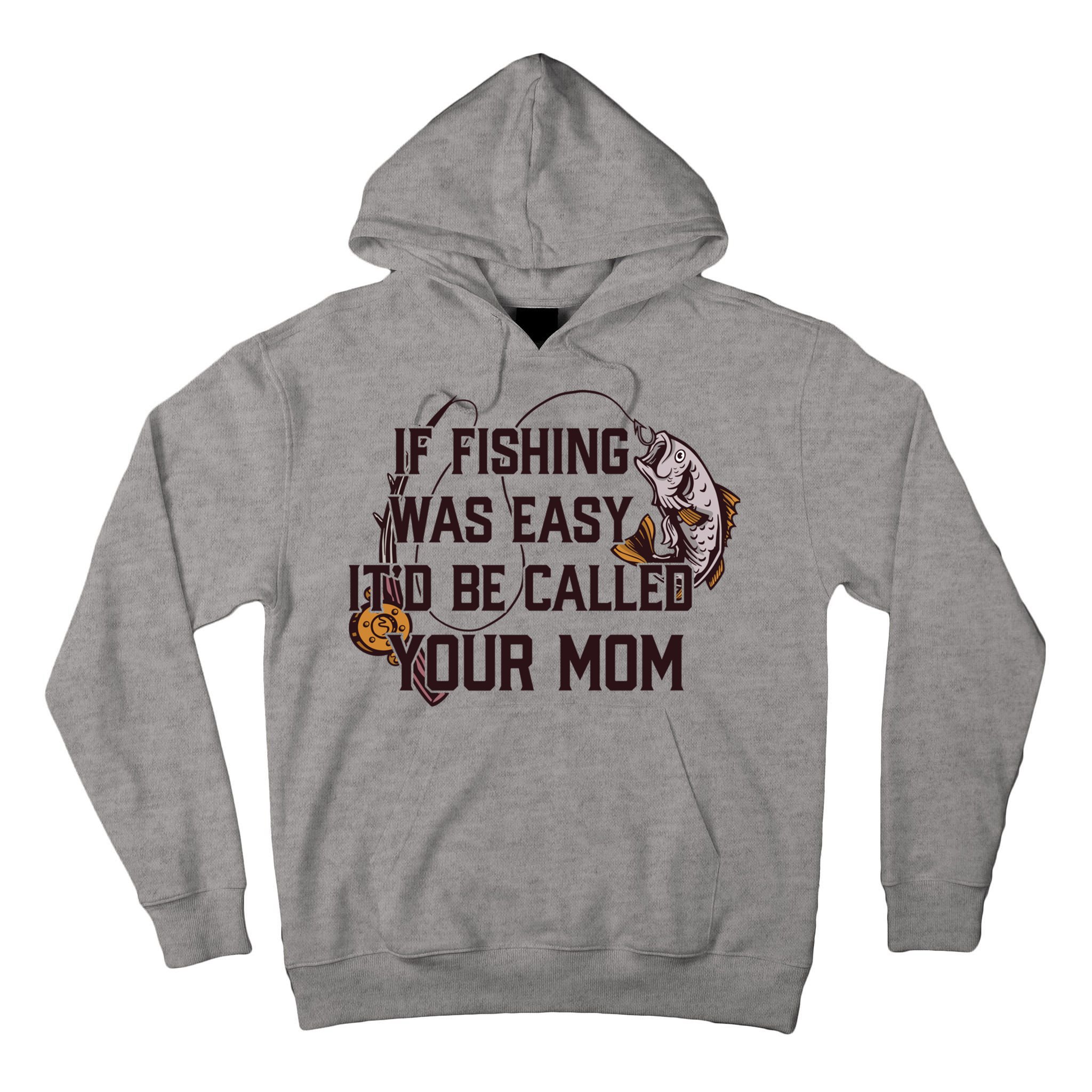If Fishing Was Easy It'd Be Called Your Mom Funny Fish Meme Gift Tall Hoodie