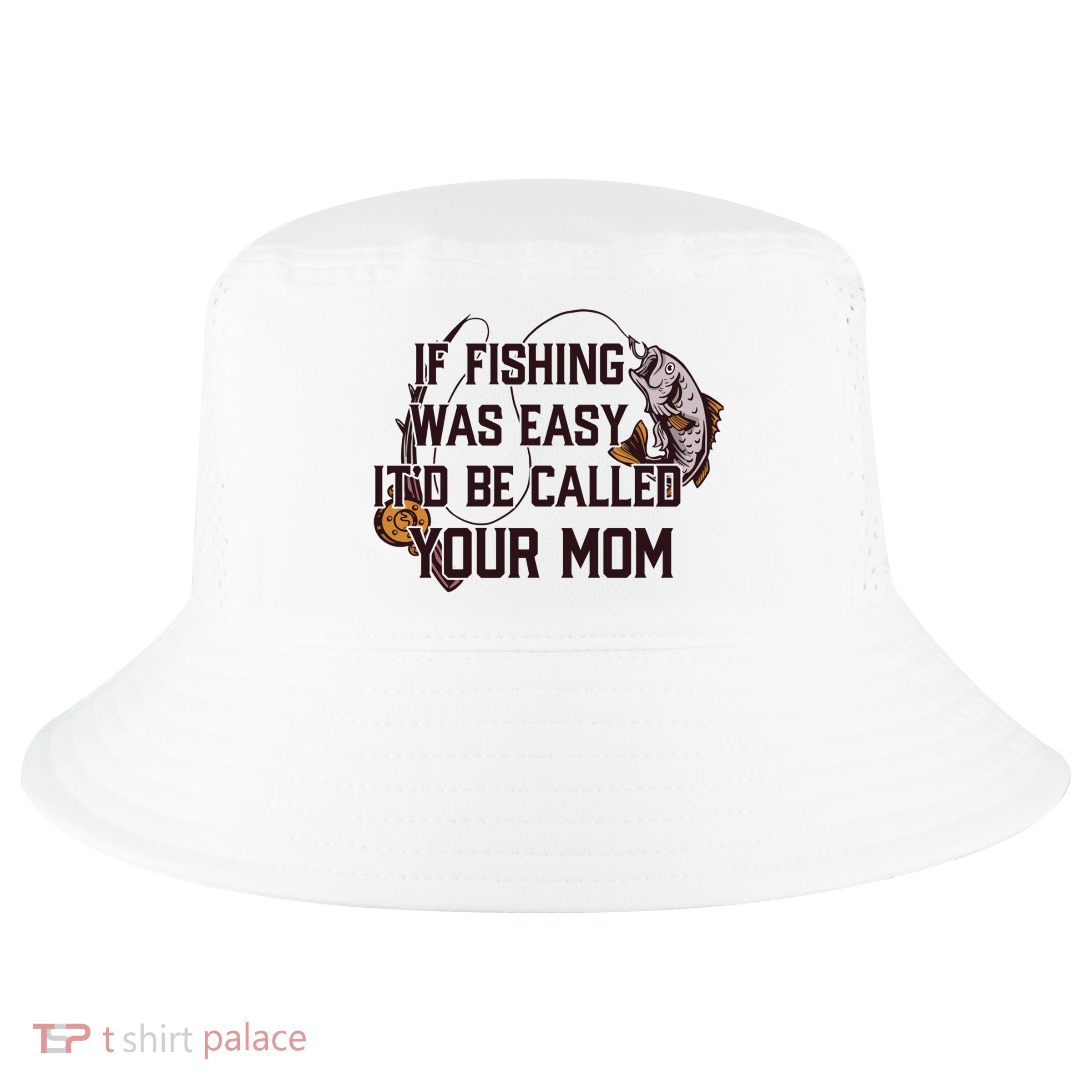 If Fishing Was Easy It'd Be Called Your Mom Funny Fish Meme Gift Cool Comfort Performance Bucket Hat