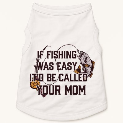 If Fishing Was Easy It'd Be Called Your Mom Funny Fish Meme Gift Doggie Tank