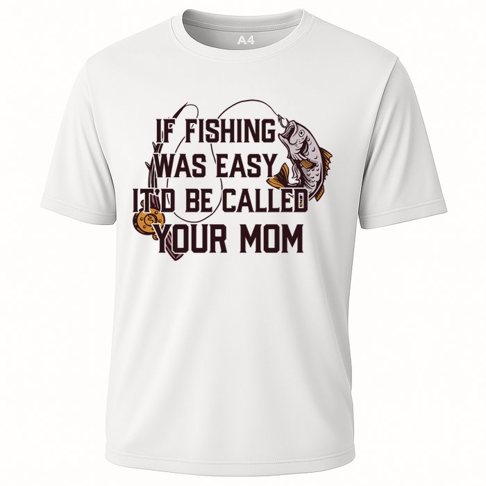 If Fishing Was Easy It'd Be Called Your Mom Funny Fish Meme Gift Cooling Performance Crew T-Shirt