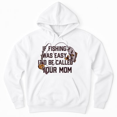 If Fishing Was Easy It'd Be Called Your Mom Funny Fish Meme Gift Hoodie