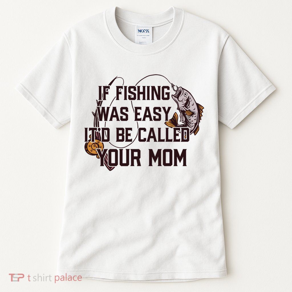 If Fishing Was Easy It'd Be Called Your Mom Funny Fish Meme Gift Tall T-Shirt