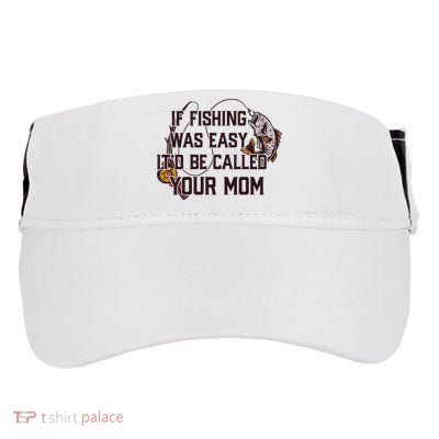 If Fishing Was Easy It'd Be Called Your Mom Funny Fish Meme Gift Adult Drive Performance Visor