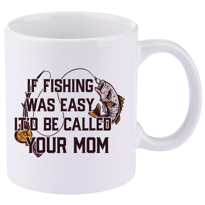 If Fishing Was Easy It'd Be Called Your Mom Funny Fish Meme Gift 11oz C Handle Ceramic Mug