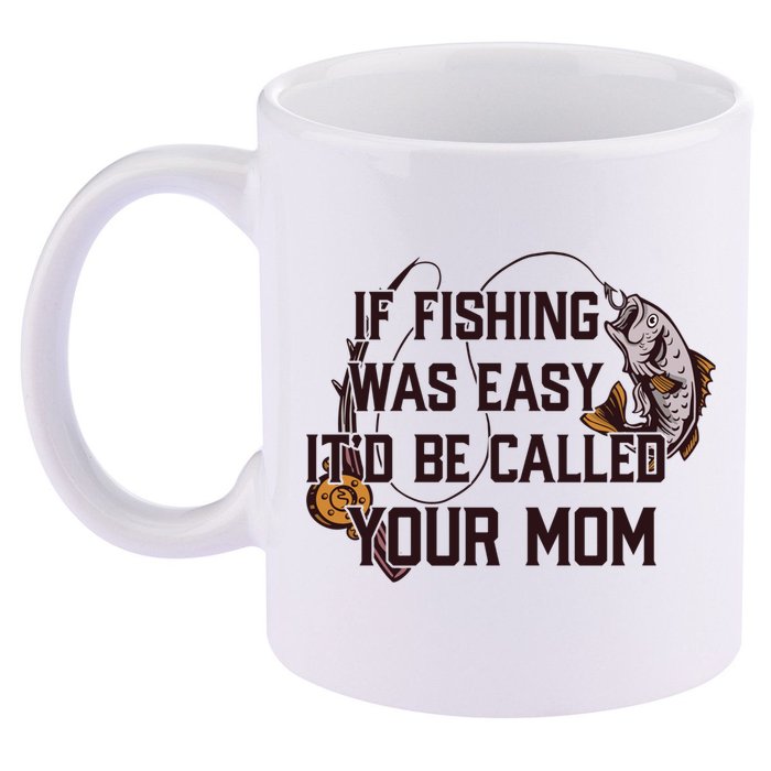 If Fishing Was Easy It'd Be Called Your Mom Funny Fish Meme Gift 11oz C Handle Ceramic Mug