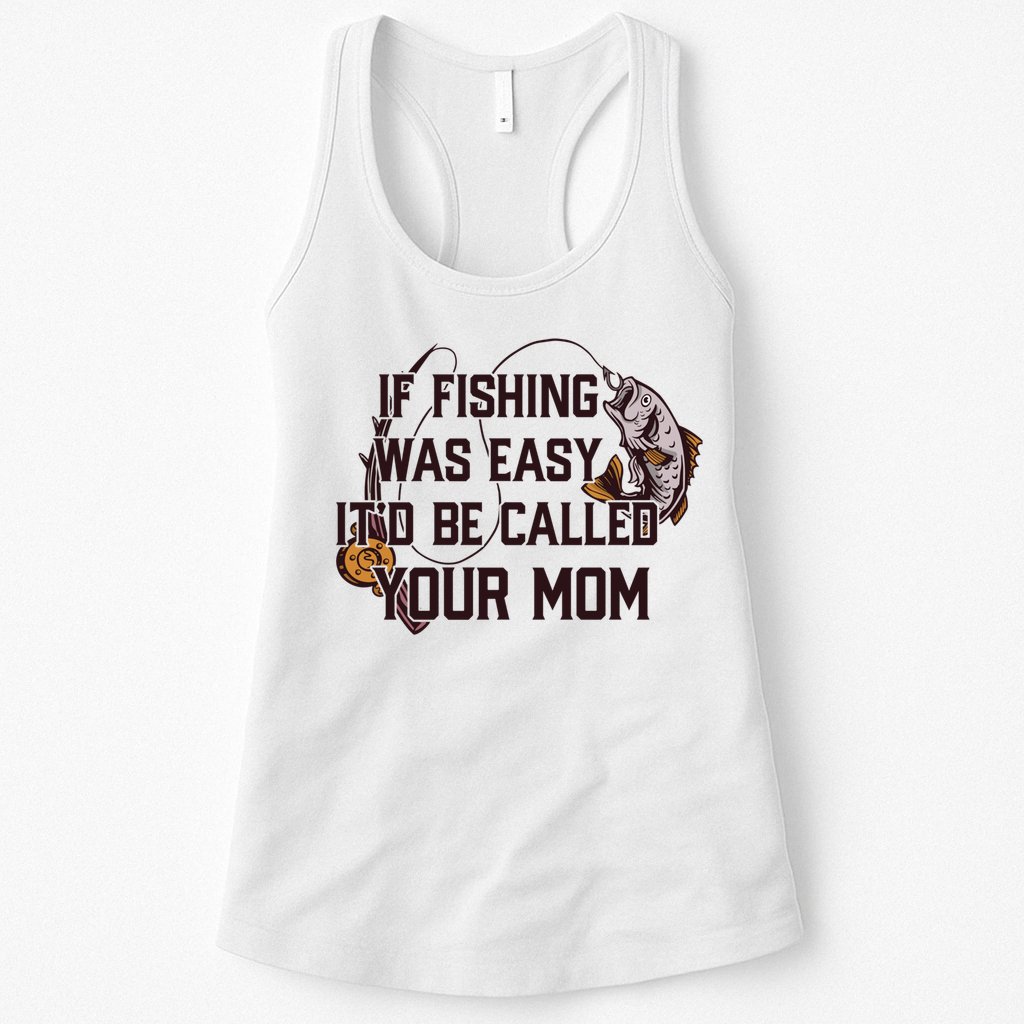 If Fishing Was Easy It'd Be Called Your Mom Funny Fish Meme Gift Womens Tank Top