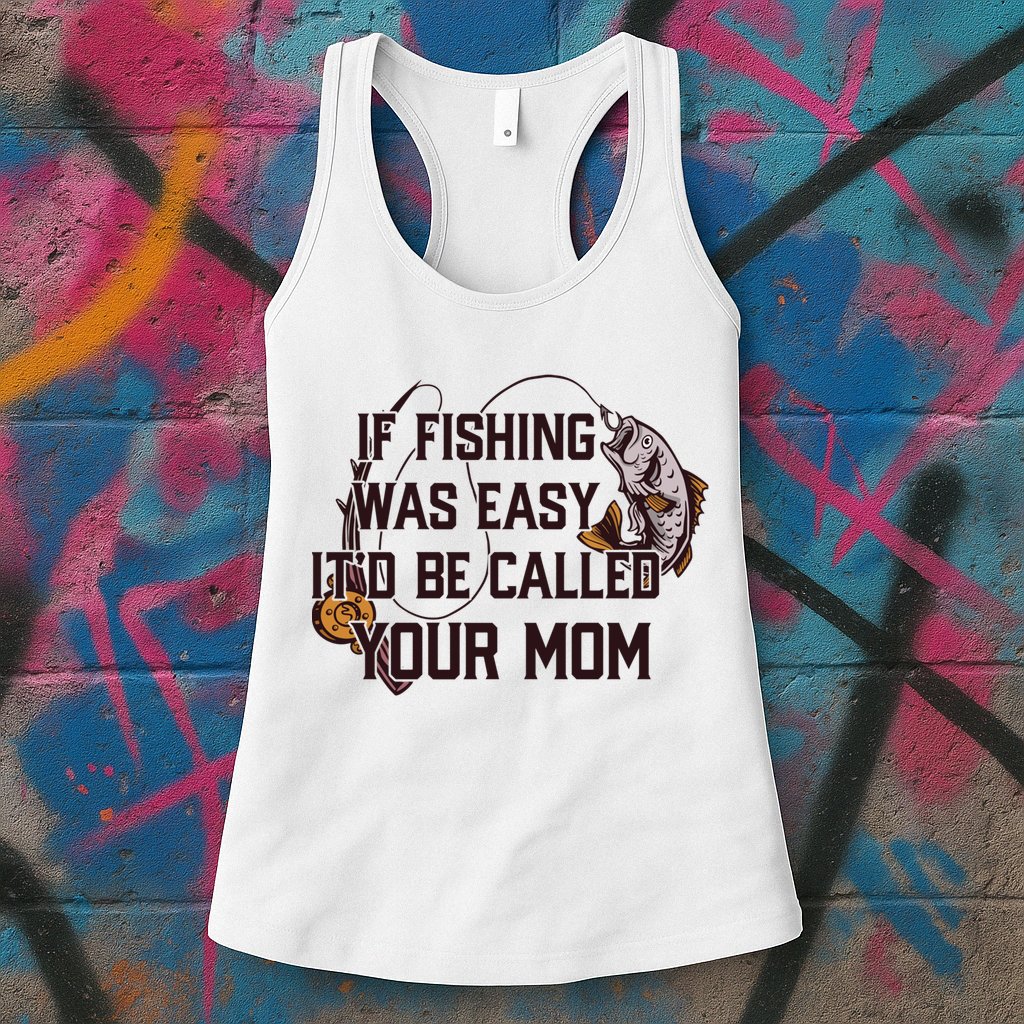 If Fishing Was Easy It'd Be Called Your Mom Funny Fish Meme Gift Womens Tank Top