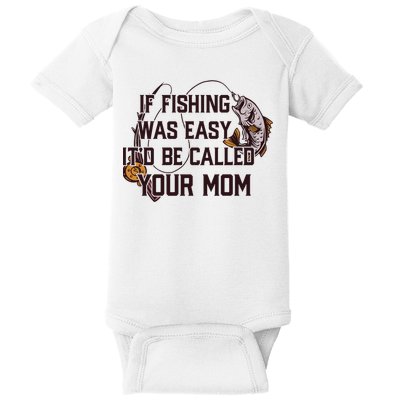 If Fishing Was Easy It'd Be Called Your Mom Funny Fish Meme Gift Baby Bodysuit