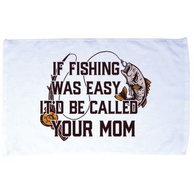 If Fishing Was Easy It'd Be Called Your Mom Funny Fish Meme Gift Microfiber Hand Towel