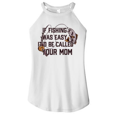 If Fishing Was Easy It'd Be Called Your Mom Funny Fish Meme Gift Women's Perfect Tri Rocker Tank
