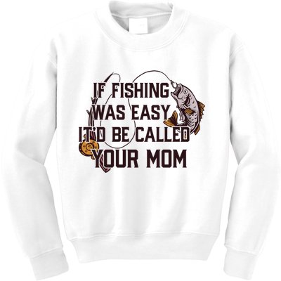 If Fishing Was Easy It'd Be Called Your Mom Funny Fish Meme Gift Kids Sweatshirt