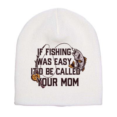If Fishing Was Easy It'd Be Called Your Mom Funny Fish Meme Gift Short Acrylic Beanie