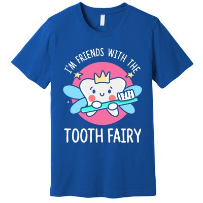 Im Friends With The Tooth Fairy Tooth Teeth Gift Premium T-Shirt