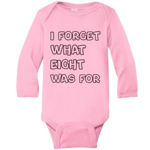 I Forget What Eight Was For Funny Sarcastic Baby Long Sleeve Bodysuit