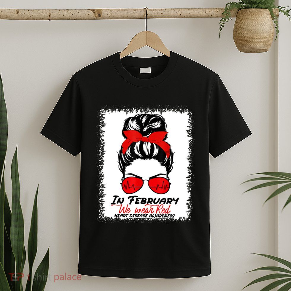 In February We Wear Red Messy Bun Heart Disease Awareness T-Shirt
